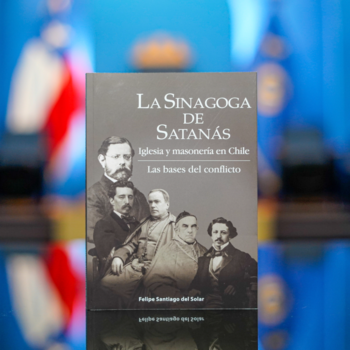 La Sinagoga de Satanás – Iglesia y masonería en Chile. Las bases del conflicto